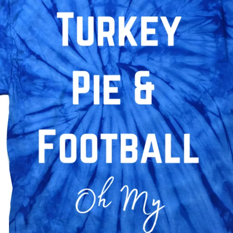 Thanksgiving Football Game Day Turkey Pie And Football Oh My Gift Tie-Dye T-Shirt