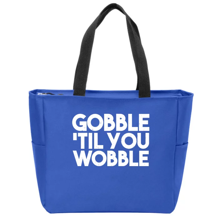 Thanksgiving Funny Gobble Til You Wobble Funny Gift Zip Tote Bag