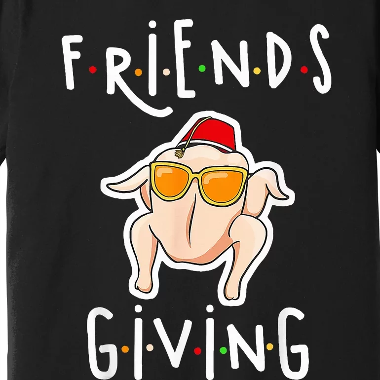 Turkey Friends Giving Happy Friendsgiving Premium T-Shirt