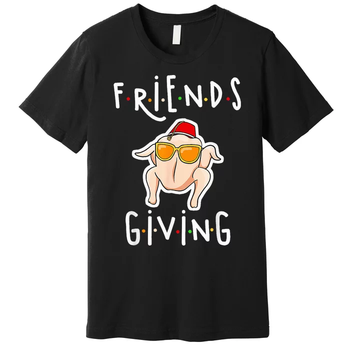 Turkey Friends Giving Happy Friendsgiving Premium T-Shirt