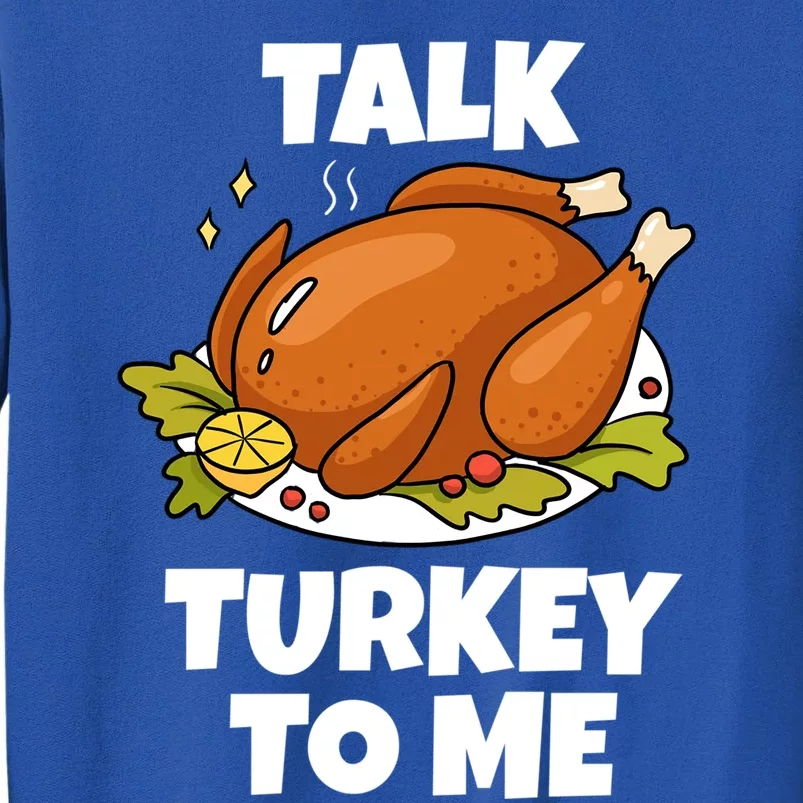 Thanksgiving Funny Gift For Hostess Funny Talk Turkey To Me Gift Tall Sweatshirt