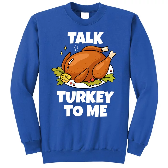 Thanksgiving Funny Gift For Hostess Funny Talk Turkey To Me Gift Tall Sweatshirt