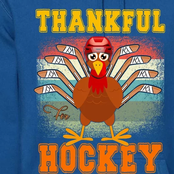 Thankful For Hockey Funny Turkey Ice Hockey Thanksgiving Great Gift Premium Hoodie