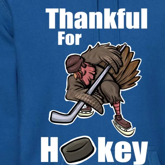 Thankful For Hockey Turkey Thanksgiving Hockey Great Gift Premium Hoodie