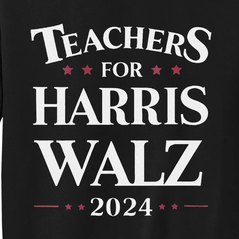 Teachers For Harris Walz 2024 Kamala Tim Waltz Tall Sweatshirt