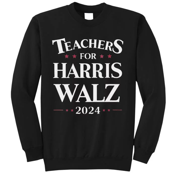 Teachers For Harris Walz 2024 Kamala Tim Waltz Tall Sweatshirt