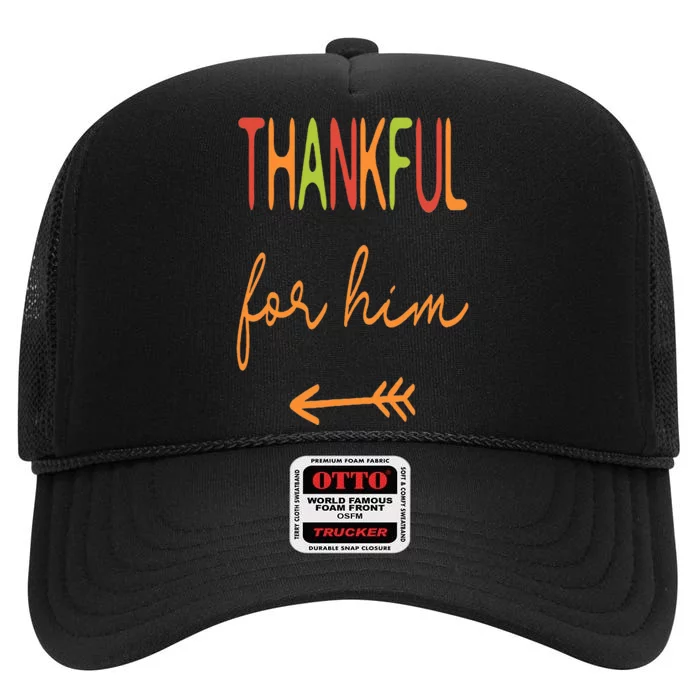 Thankful For Him  Thanksgiving Matching Family Couples High Crown Mesh Trucker Hat