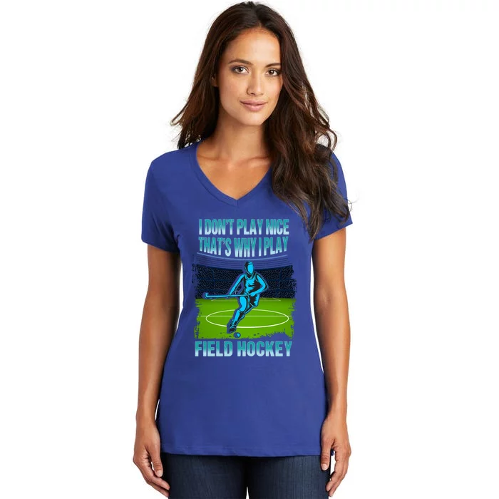 Team Field Hockey I Dont Play Nice Players Game Day Gift Women's V-Neck T-Shirt