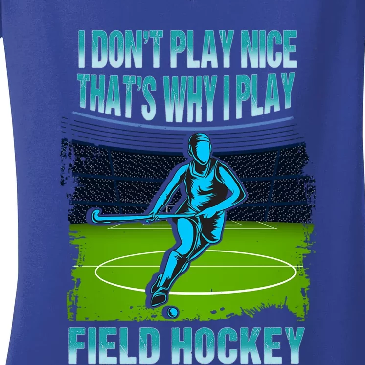 Team Field Hockey I Dont Play Nice Players Game Day Gift Women's V-Neck T-Shirt