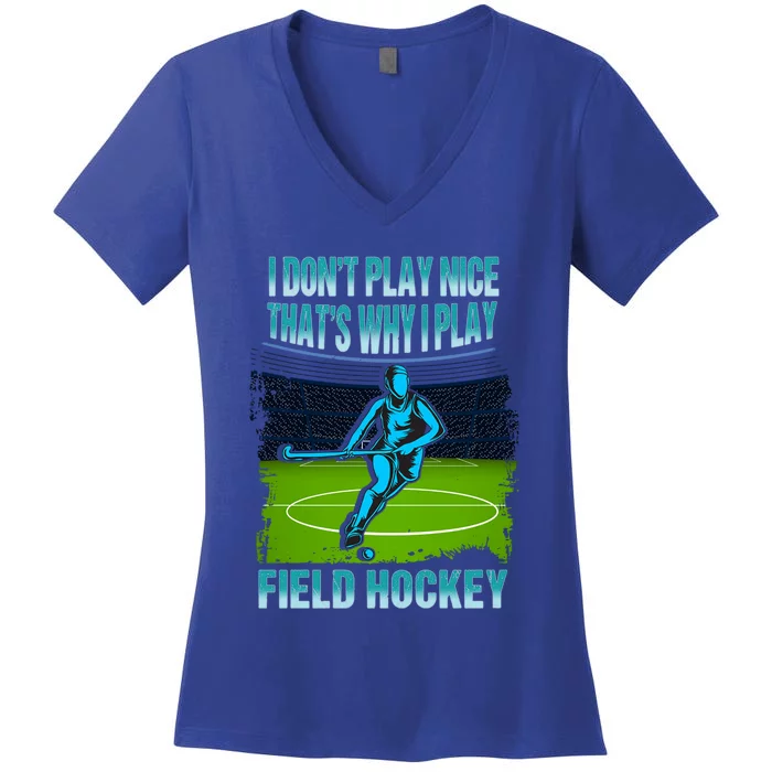 Team Field Hockey I Dont Play Nice Players Game Day Gift Women's V-Neck T-Shirt