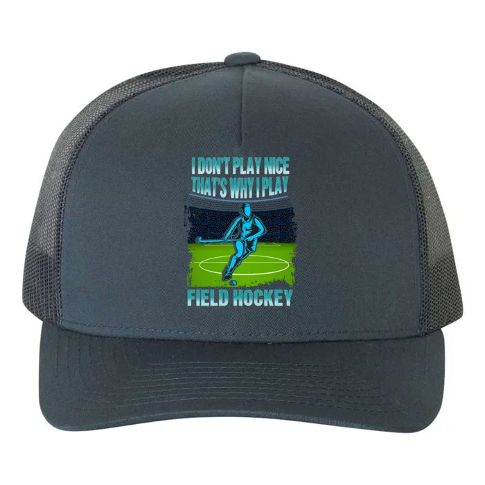 Team Field Hockey I Dont Play Nice Players Game Day Gift Yupoong Adult 5-Panel Trucker Hat