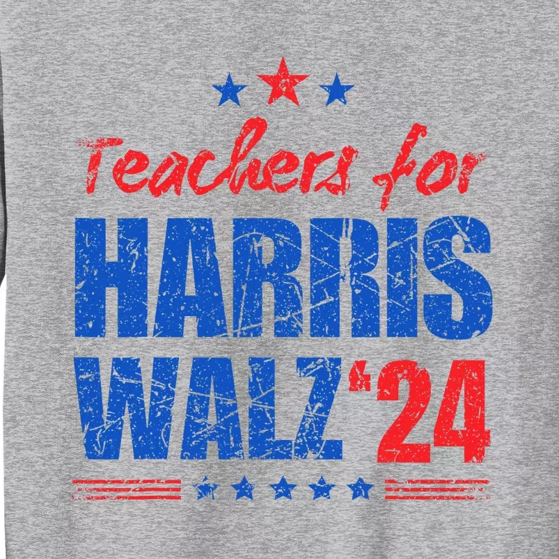 Teachers For Harris Walz 2024 Presidential Election Kamala Tall Sweatshirt