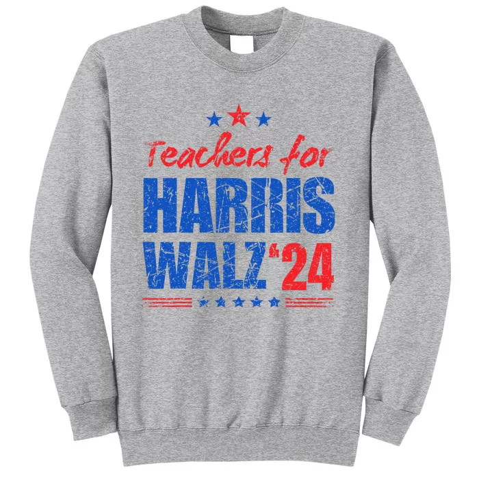 Teachers For Harris Walz 2024 Presidential Election Kamala Tall Sweatshirt