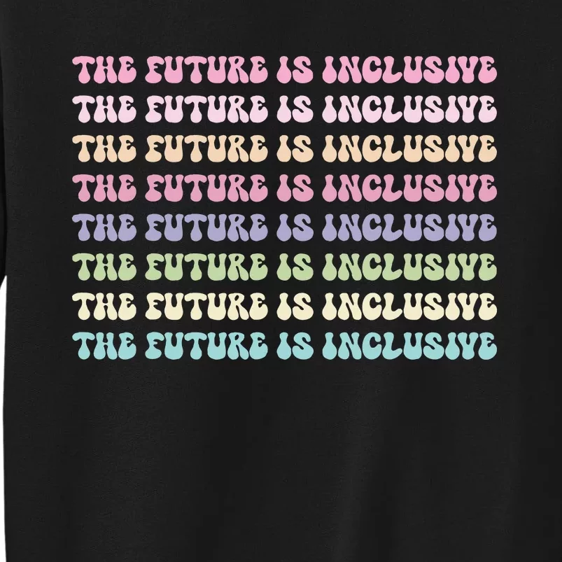 The Future Is Inclusive Disability Awareness Fun Rainbow Tall Sweatshirt