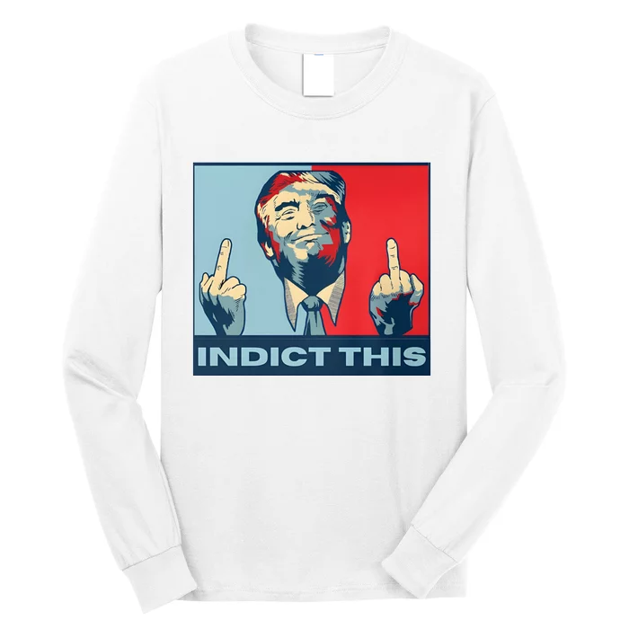 Trump Finger Indict This Legend Save America Trump Not Guilty Long Sleeve Shirt