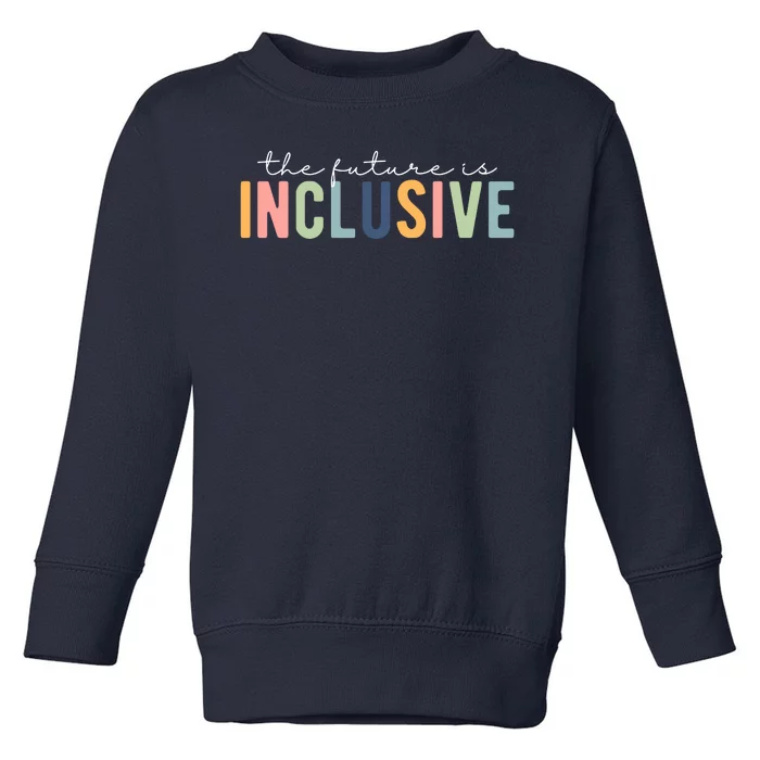 The Future Is Inclusive Colorful Toddler Sweatshirt