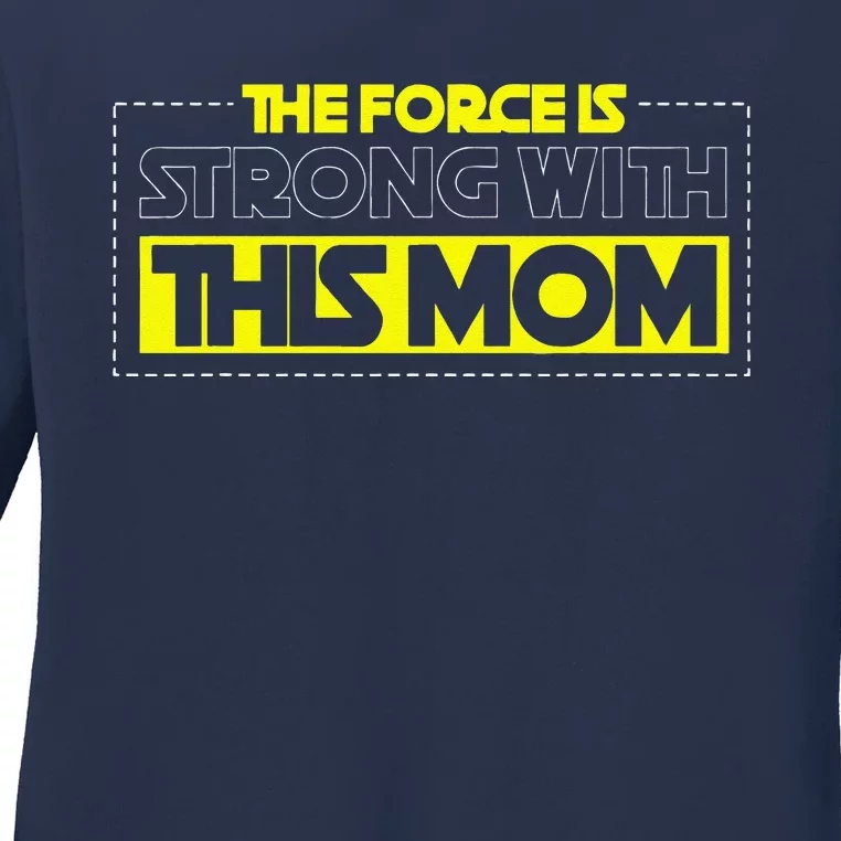 The Force Is Strong With This Mom Mother's Day For Mommy Ladies Long Sleeve Shirt