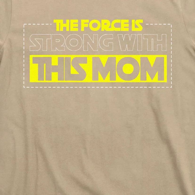 The Force Is Strong With This Mom Mother's Day For Mommy T-Shirt