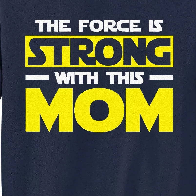 The Force Is Strong With This My Mom. Mother's Day Tall Sweatshirt