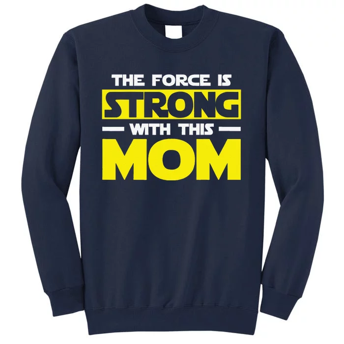 The Force Is Strong With This My Mom. Mother's Day Tall Sweatshirt