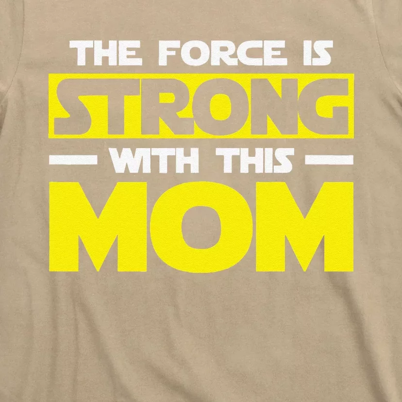 The Force Is Strong With This My Mom. Mother's Day T-Shirt