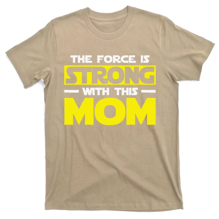 The Force Is Strong With This My Mom. Mother's Day T-Shirt