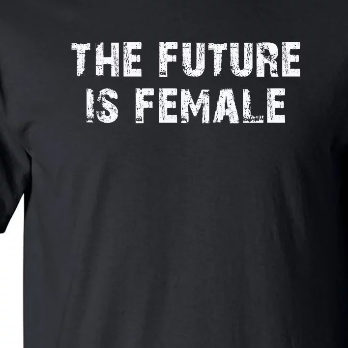 The Future Is Female Tall T-Shirt