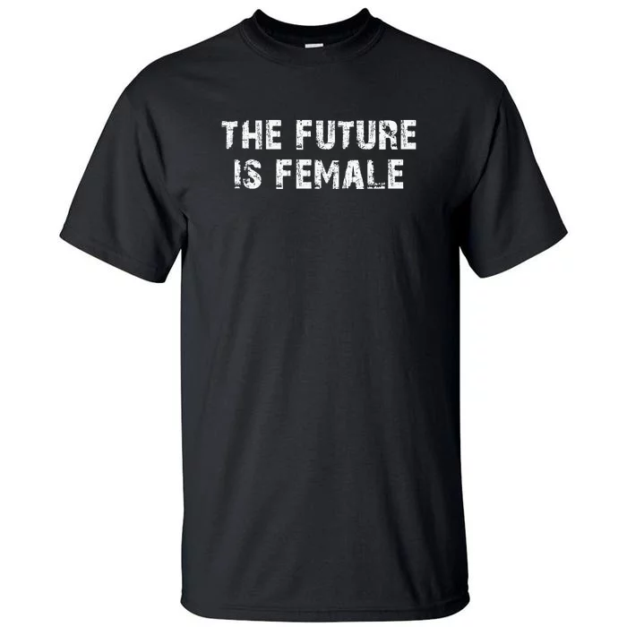 The Future Is Female Tall T-Shirt