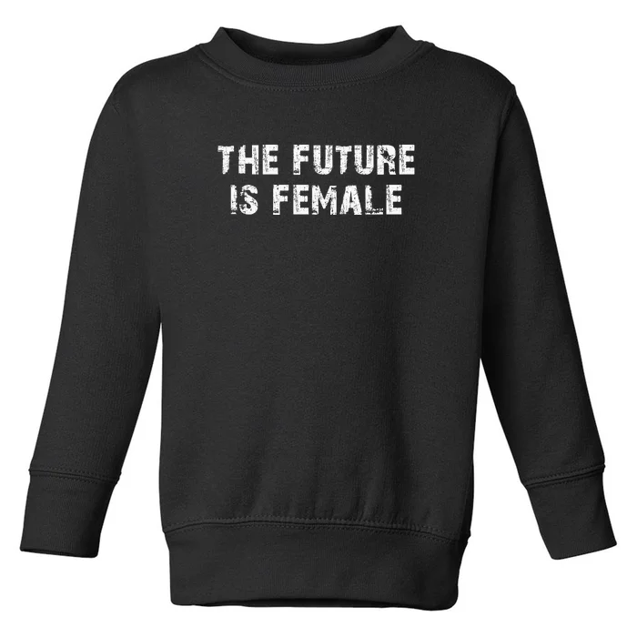 The Future Is Female Toddler Sweatshirt