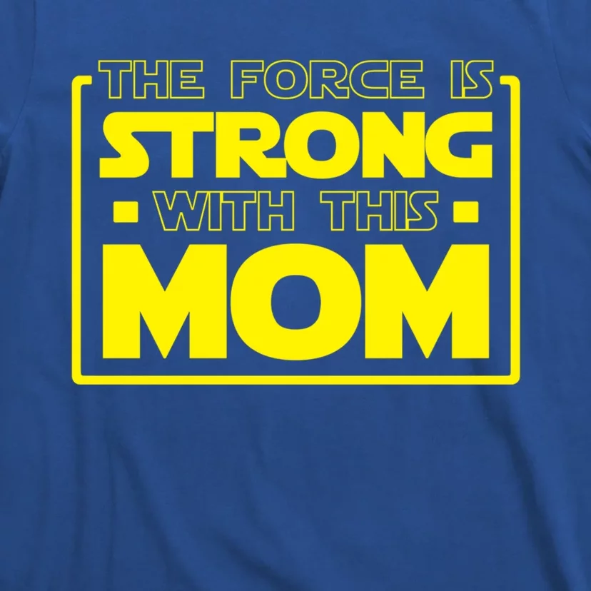 The Force Is Strong With This Mom Gift T-Shirt