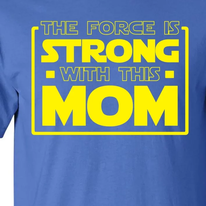 The Force Is Strong With This Mom Gift Tall T-Shirt