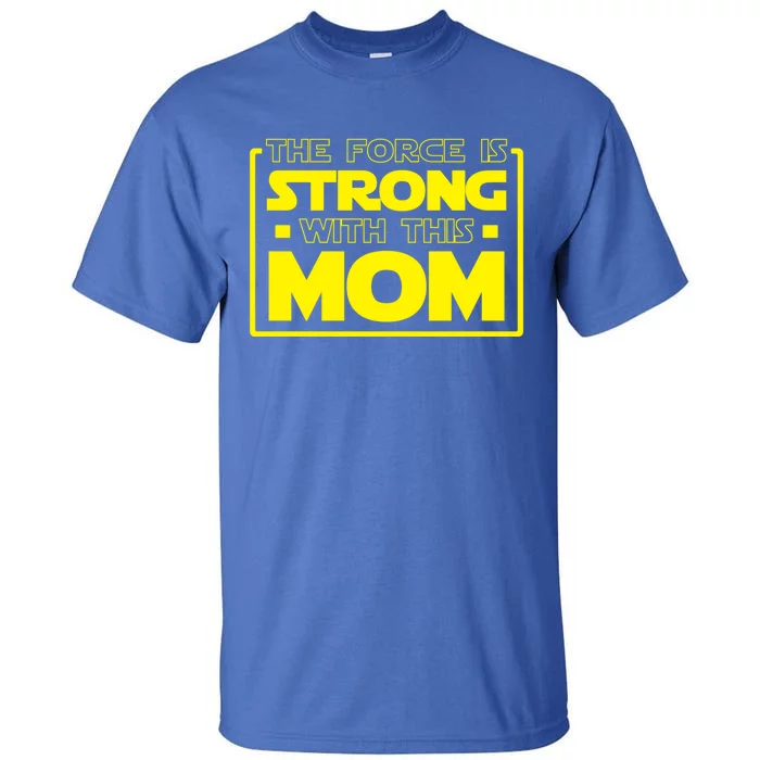 The Force Is Strong With This Mom Gift Tall T-Shirt