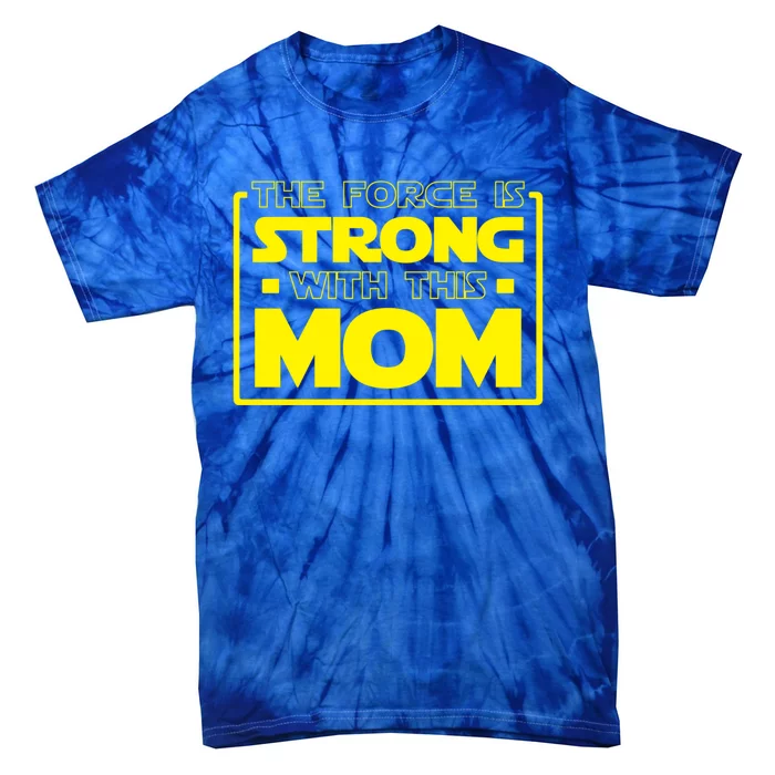 The Force Is Strong With This Mom Gift Tie-Dye T-Shirt