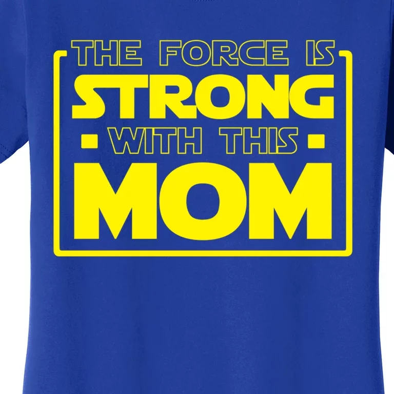 The Force Is Strong With This Mom Gift Women's T-Shirt