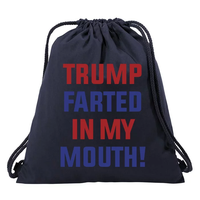 Trump Farted In My Mouth Drawstring Bag