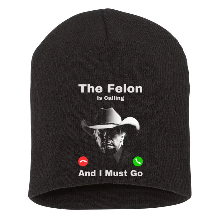 The Felon Is Calling And I Must Go Trump Maga 2024 Usa Short Acrylic Beanie