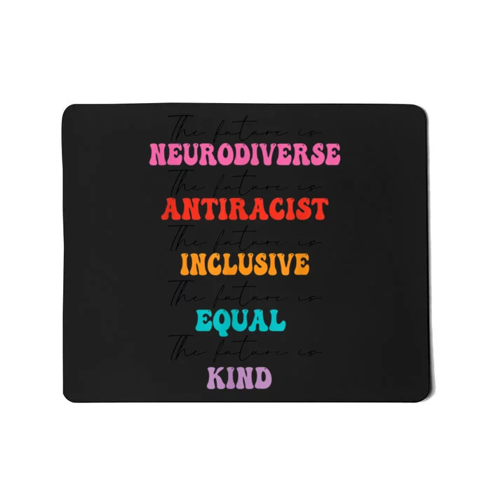 The Future is Neurodiverse Antiracist Inclusive Equal Kind Mousepad