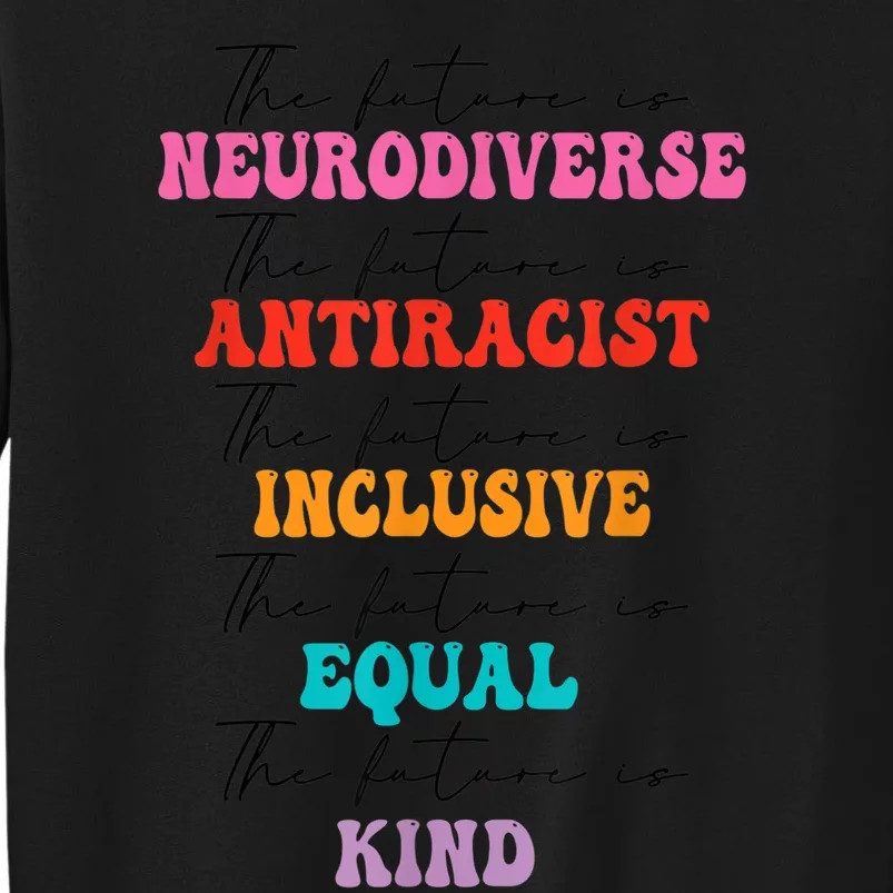 The Future is Neurodiverse Antiracist Inclusive Equal Kind Tall Sweatshirt