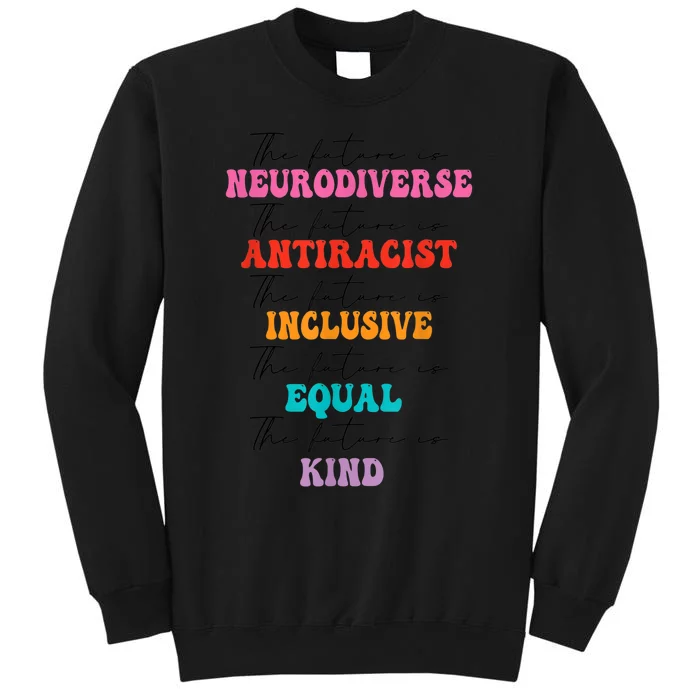 The Future is Neurodiverse Antiracist Inclusive Equal Kind Tall Sweatshirt