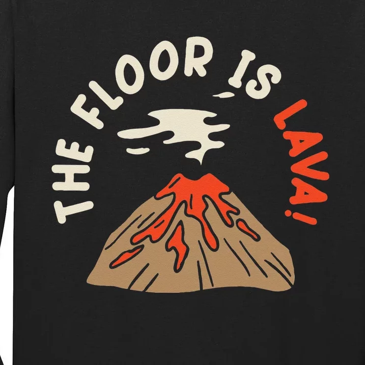 The Floor Is Lava Volcanologist Geology Volcano Tall Long Sleeve T-Shirt