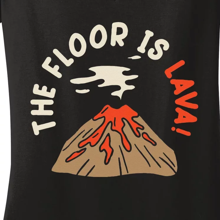 The Floor Is Lava Volcanologist Geology Volcano Women's V-Neck T-Shirt