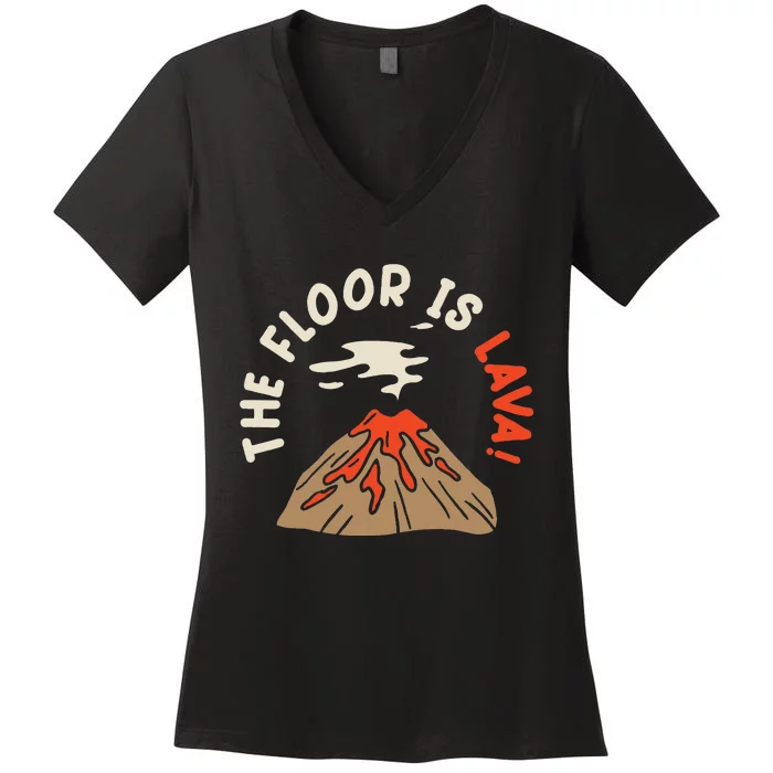 The Floor Is Lava Volcanologist Geology Volcano Women's V-Neck T-Shirt