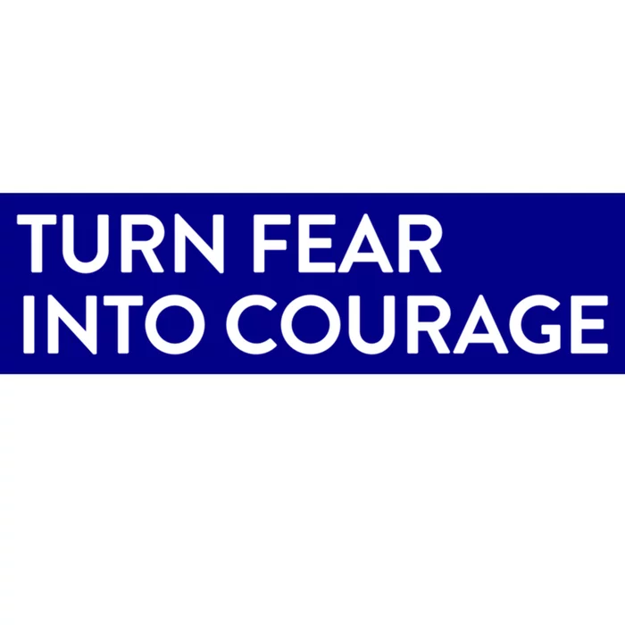 Turn Fear Into Courage Meaningful Gift Bumper Sticker