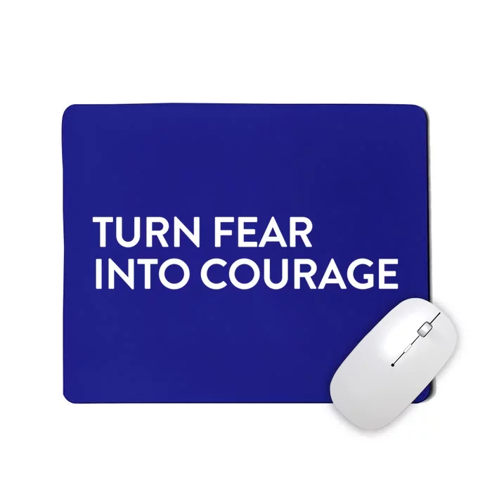 Turn Fear Into Courage Meaningful Gift Mousepad