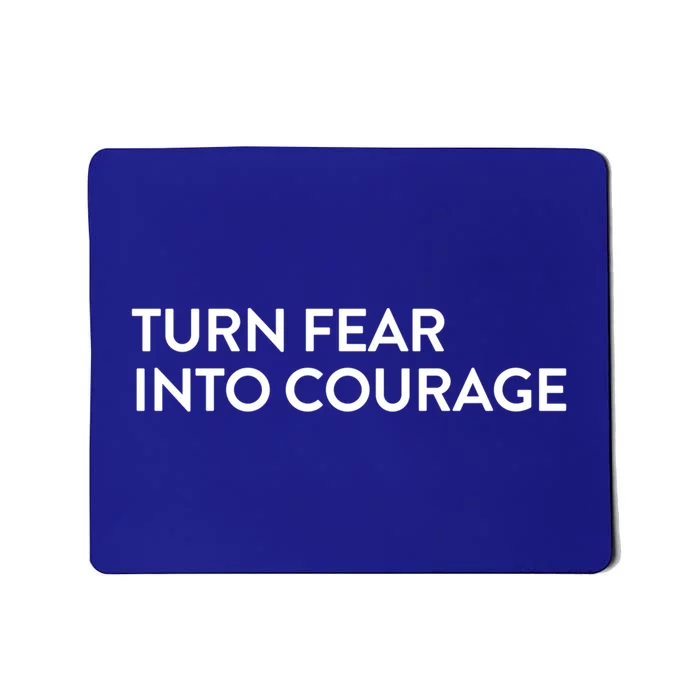 Turn Fear Into Courage Meaningful Gift Mousepad