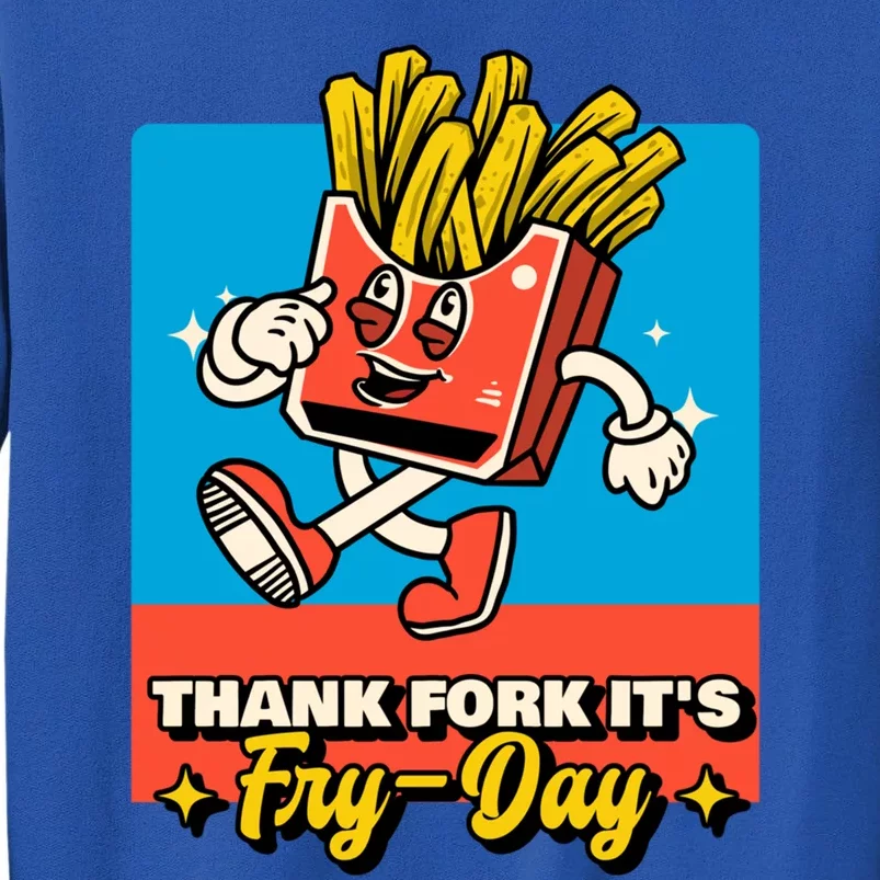 Thank Fork Its Fry Day Funny Tfi Friday Fries Gift Tall Sweatshirt