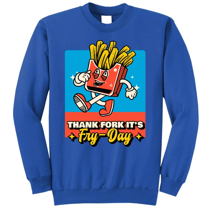 Thank Fork Its Fry Day Funny Tfi Friday Fries Gift Tall Sweatshirt