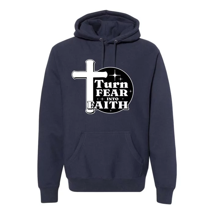 Turn Fear Into Faith Cross Premium Hoodie