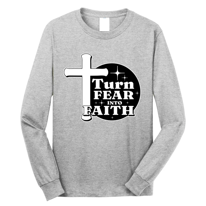 Turn Fear Into Faith Cross Long Sleeve Shirt