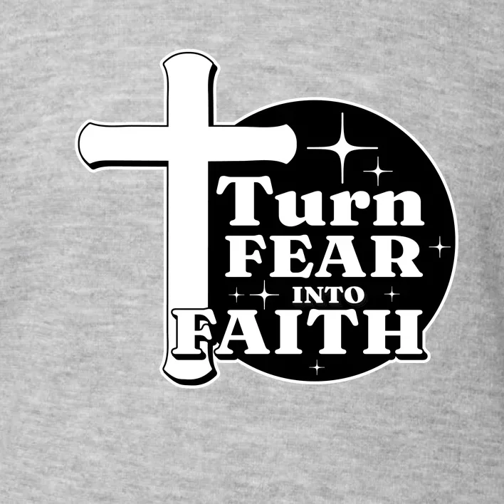 Turn Fear Into Faith Cross Toddler Sweatshirt